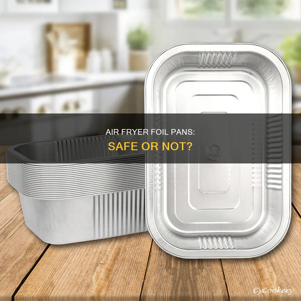 can I use small foil pans in an air fryer