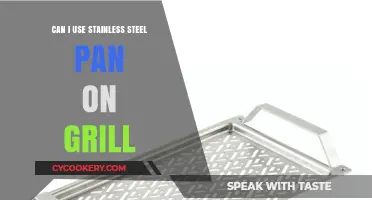 Stainless Steel Pan on Grill: Is it Safe?