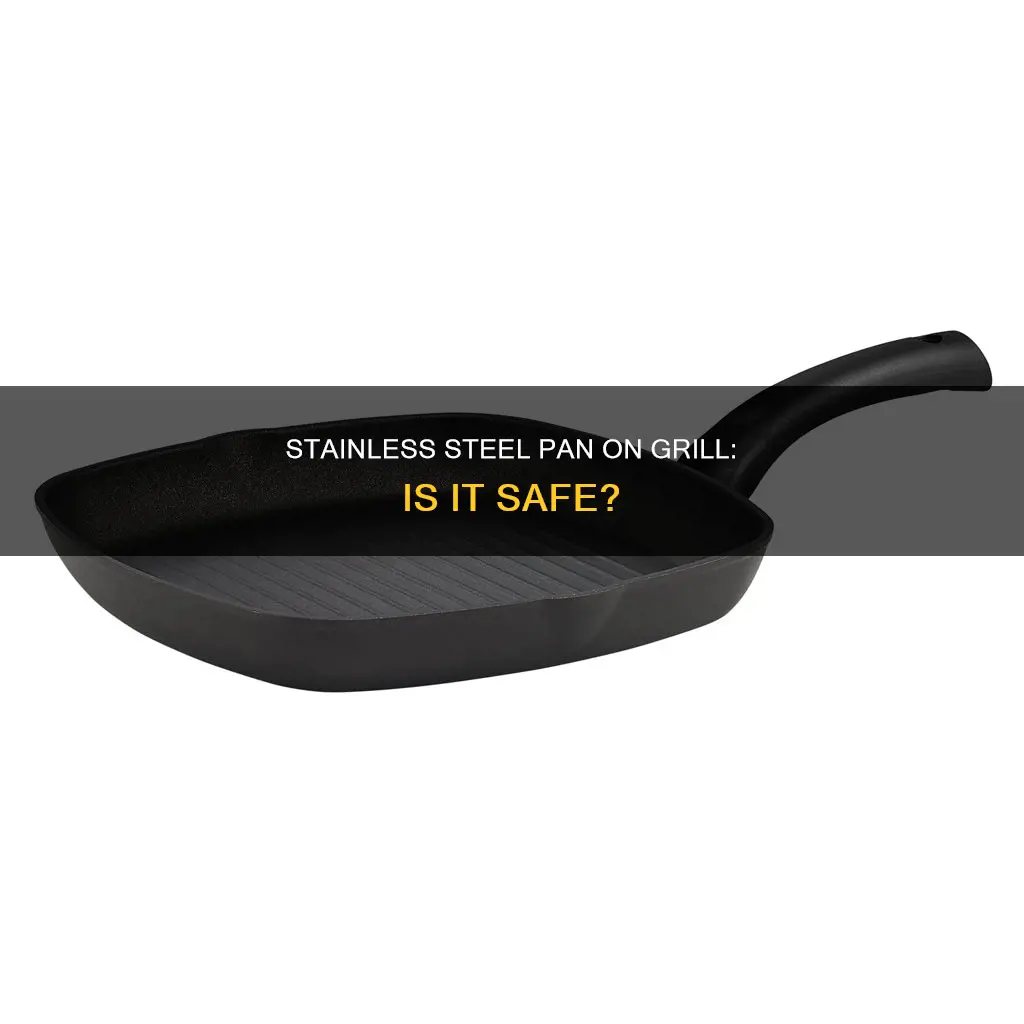 can I use stainless steel pan on grill