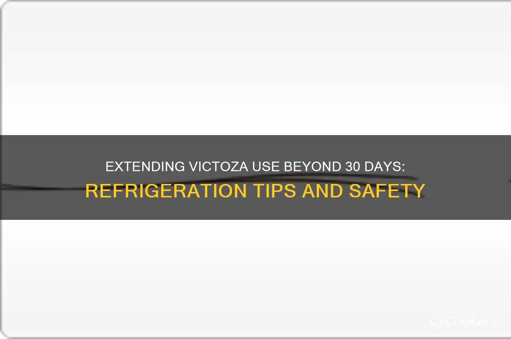 can i use victoza longer than 30 days if refrigerated