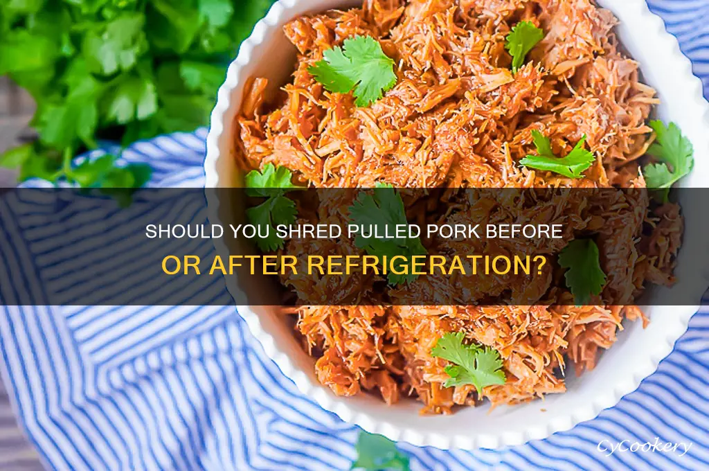 can i wait to shred pulled pork after refrigeration