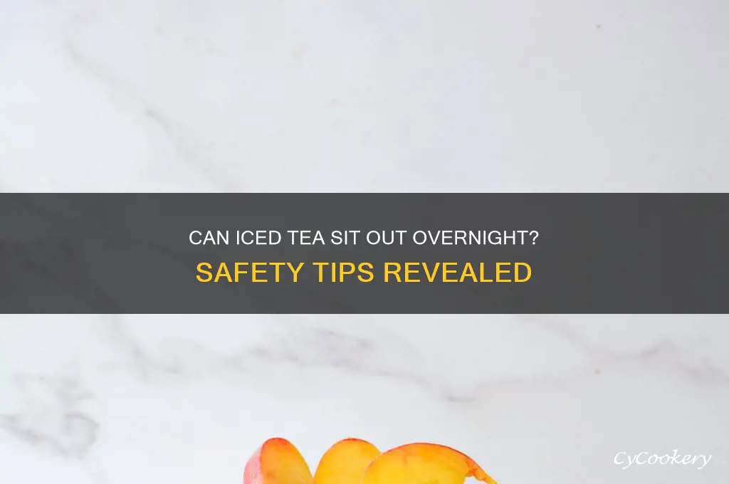 can iced tea be left out of the refrigerator