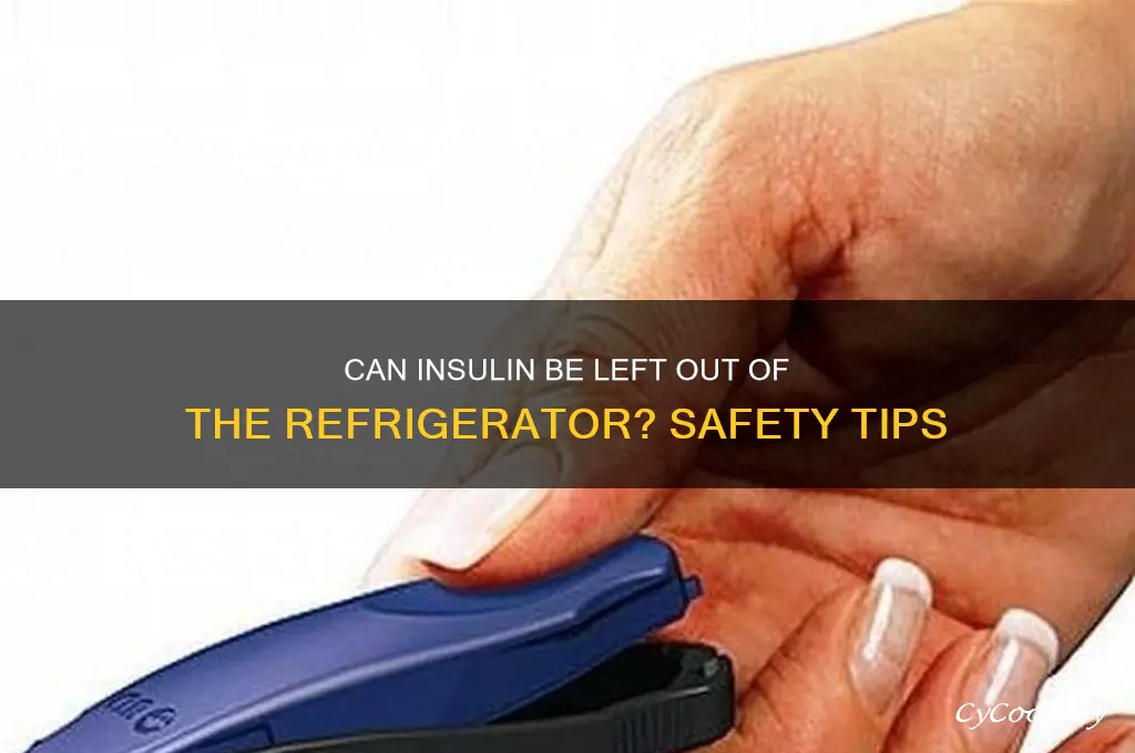 can insulin be left out of the refrigerator