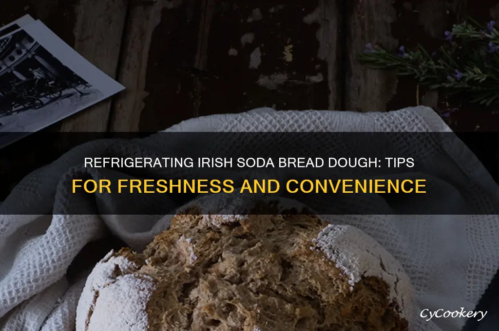 can irish soda bread dough be refrigerated