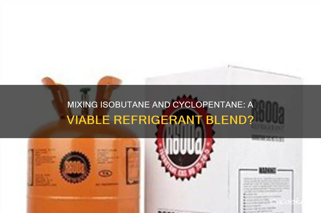can isobutane and cyclopentane be mixed refrigerant