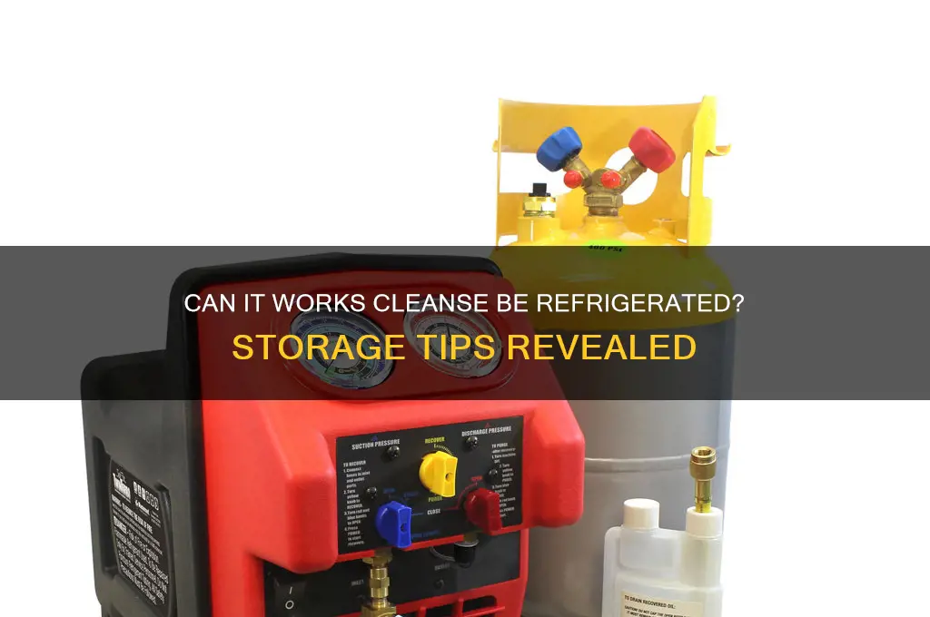 can it works cleanse be refrigerated