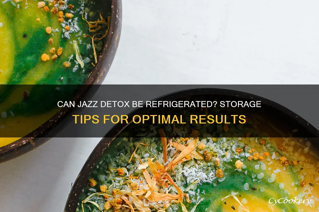 can jazz detox be refrigerated