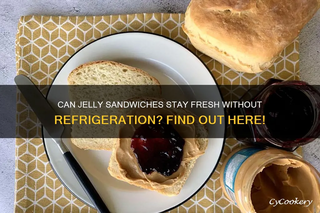 can jelly sandwich stay out of the refrigerator