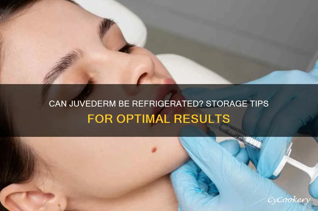 can juvederm be refrigerated