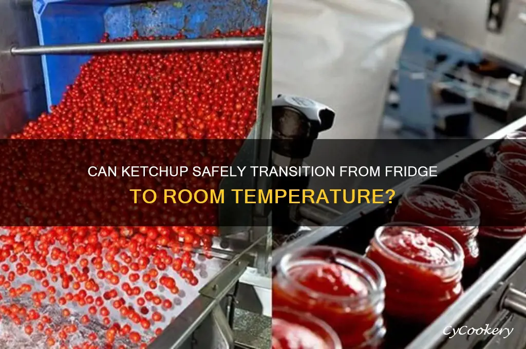 can ketchup go from refrigerated to room temperature