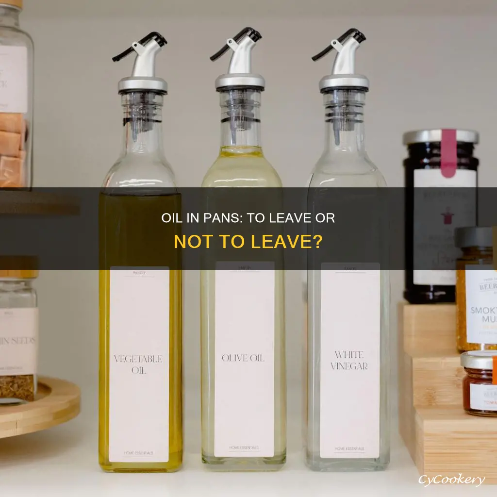 can l leave oil in my pan cooking stack exchange