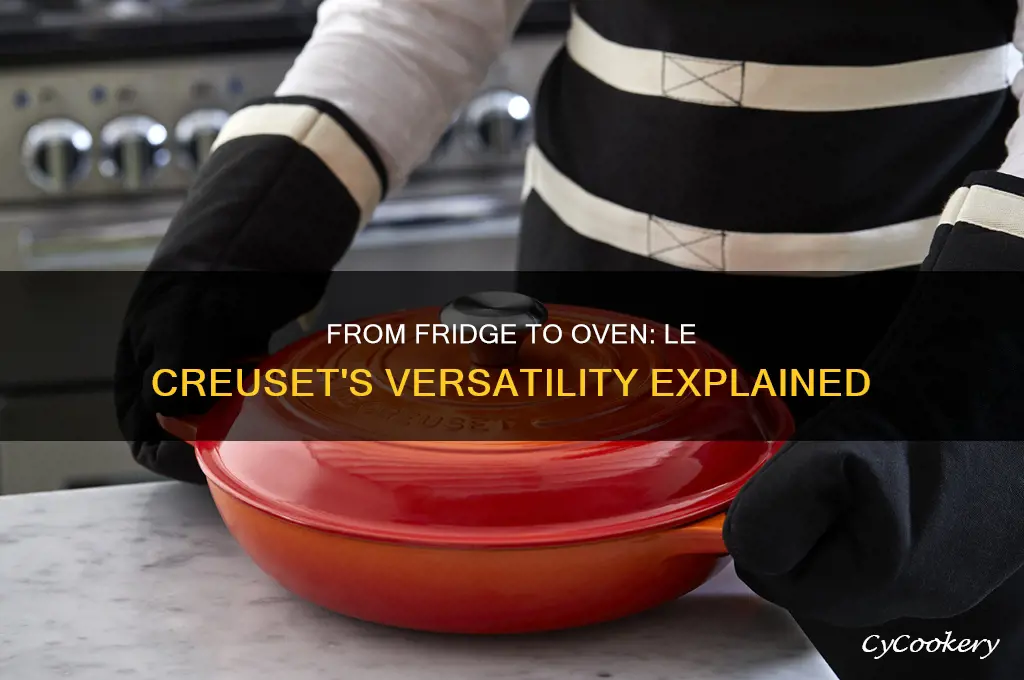 can le creuset go from refrigerator to oven