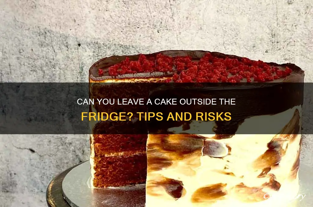 can leave a cake outside refrigerator