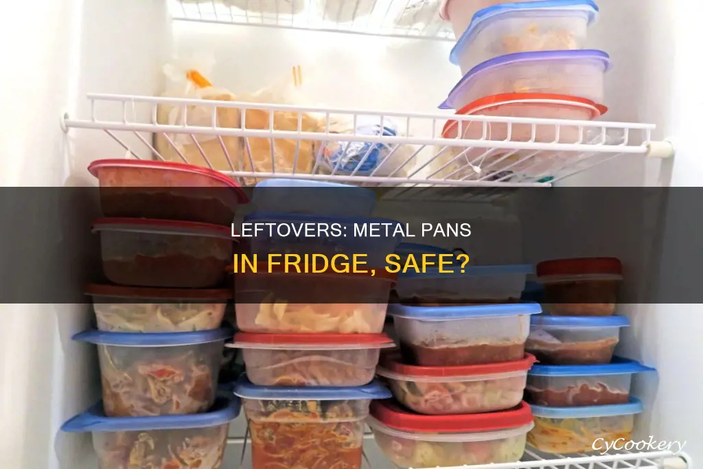 can left overs go in fridge in metal pan