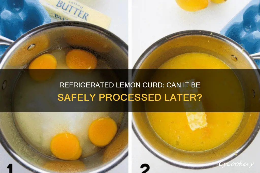 can lemon curd be processed after being refrigerated