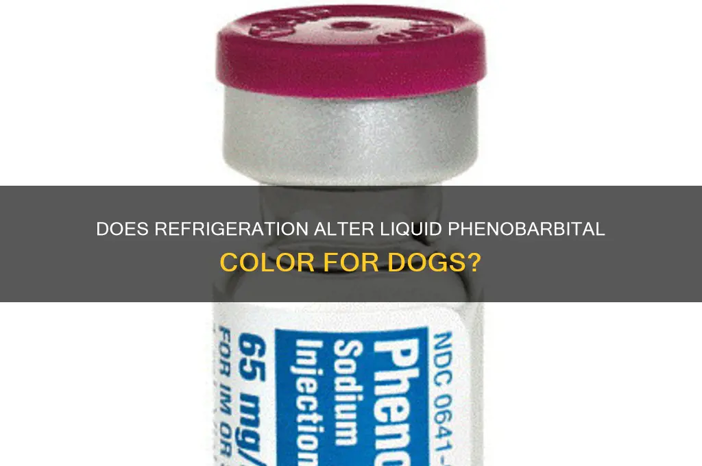 can liquid phenobarbital for dogs change color when refrigerated
