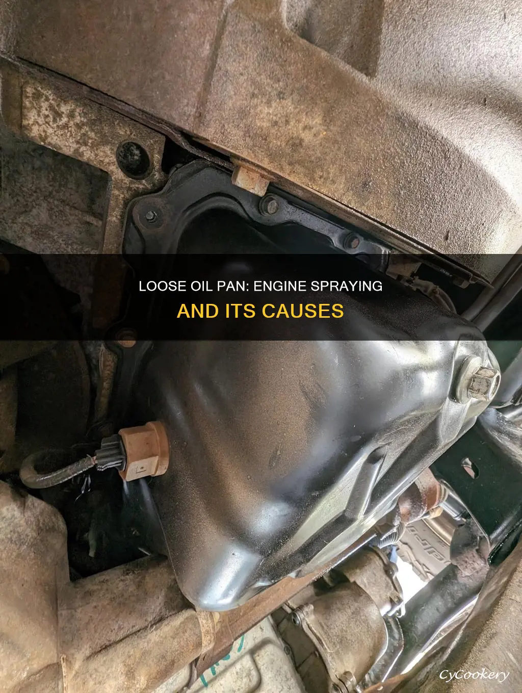 can loose oil pan cause spraying on engine