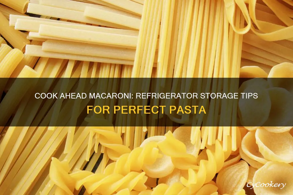 can macaroni be cooked ahead and stored in refrigerator