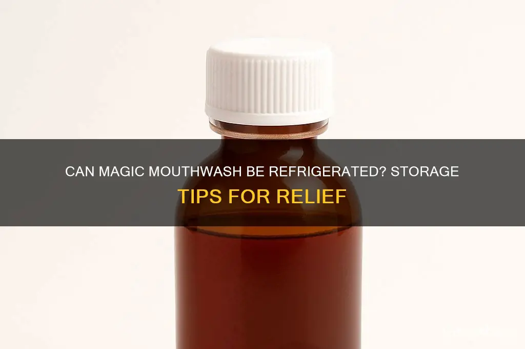 can magic mouthwash be refrigerated