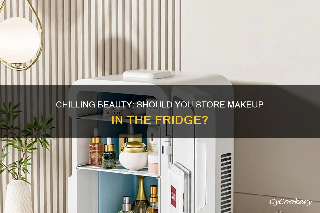 can makeup be stored in the refrigerator