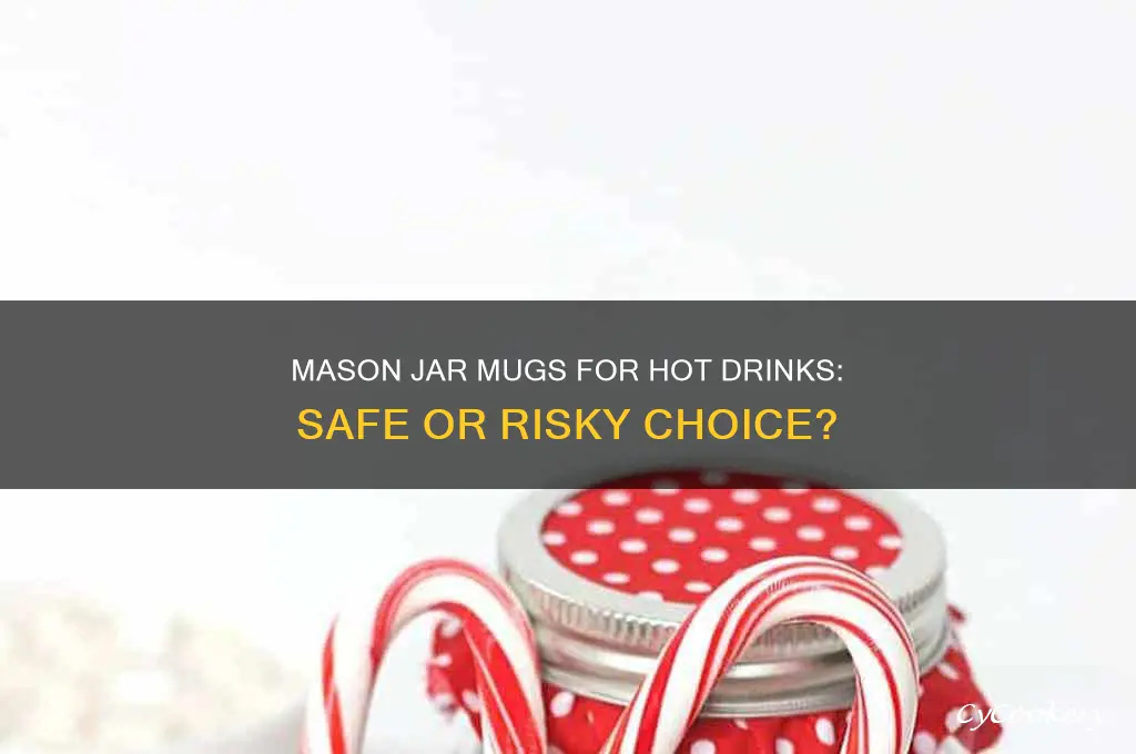can mason jars mugs be used for hot drinks