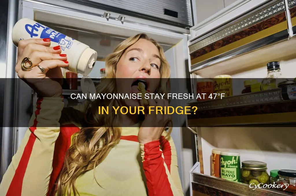 can mayonnaise be stored in refrigerator at 47 degrees fahrenheit