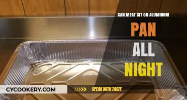 Aluminum Pans: Safe to Leave Meat Unrefrigerated Overnight?
