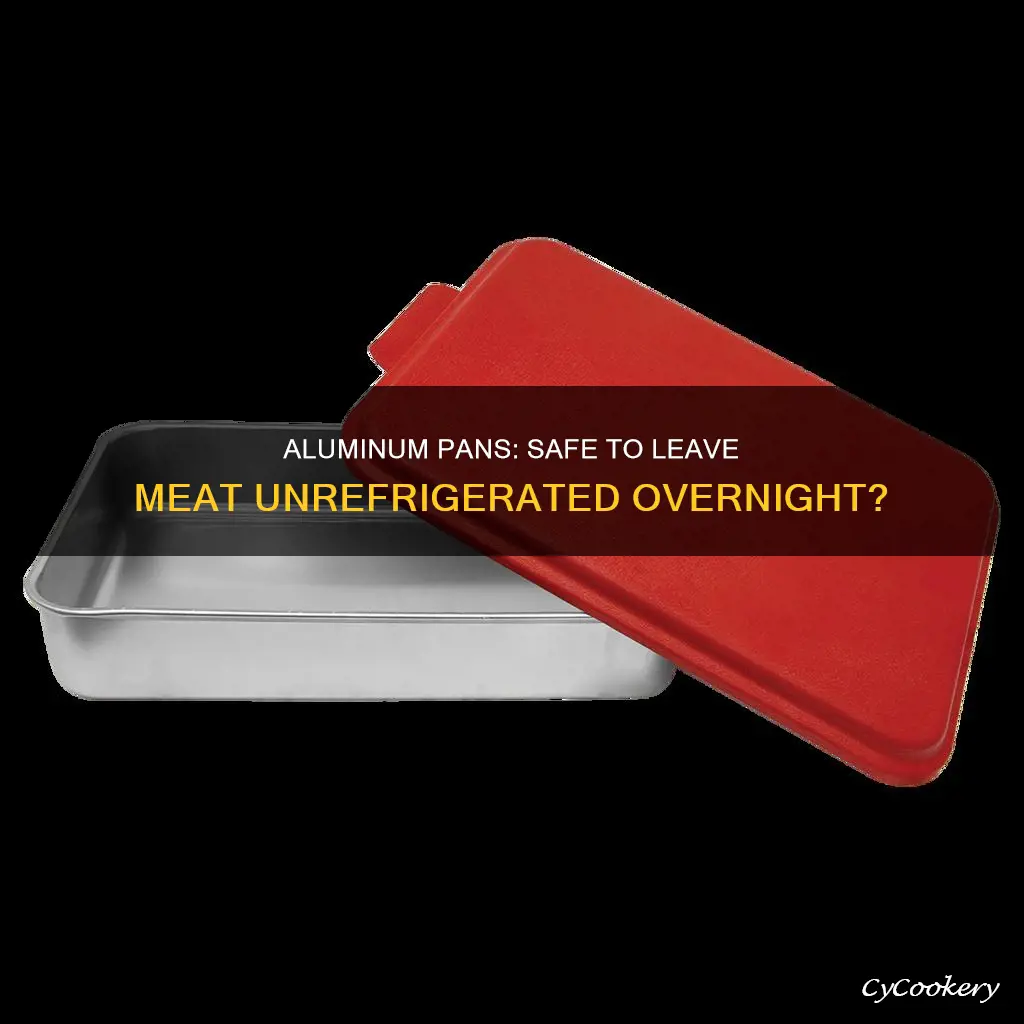 can meat sit on aluminum pan all night