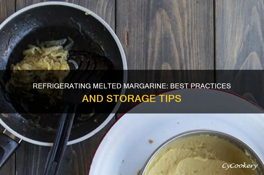 can melted margerine be refrigerated