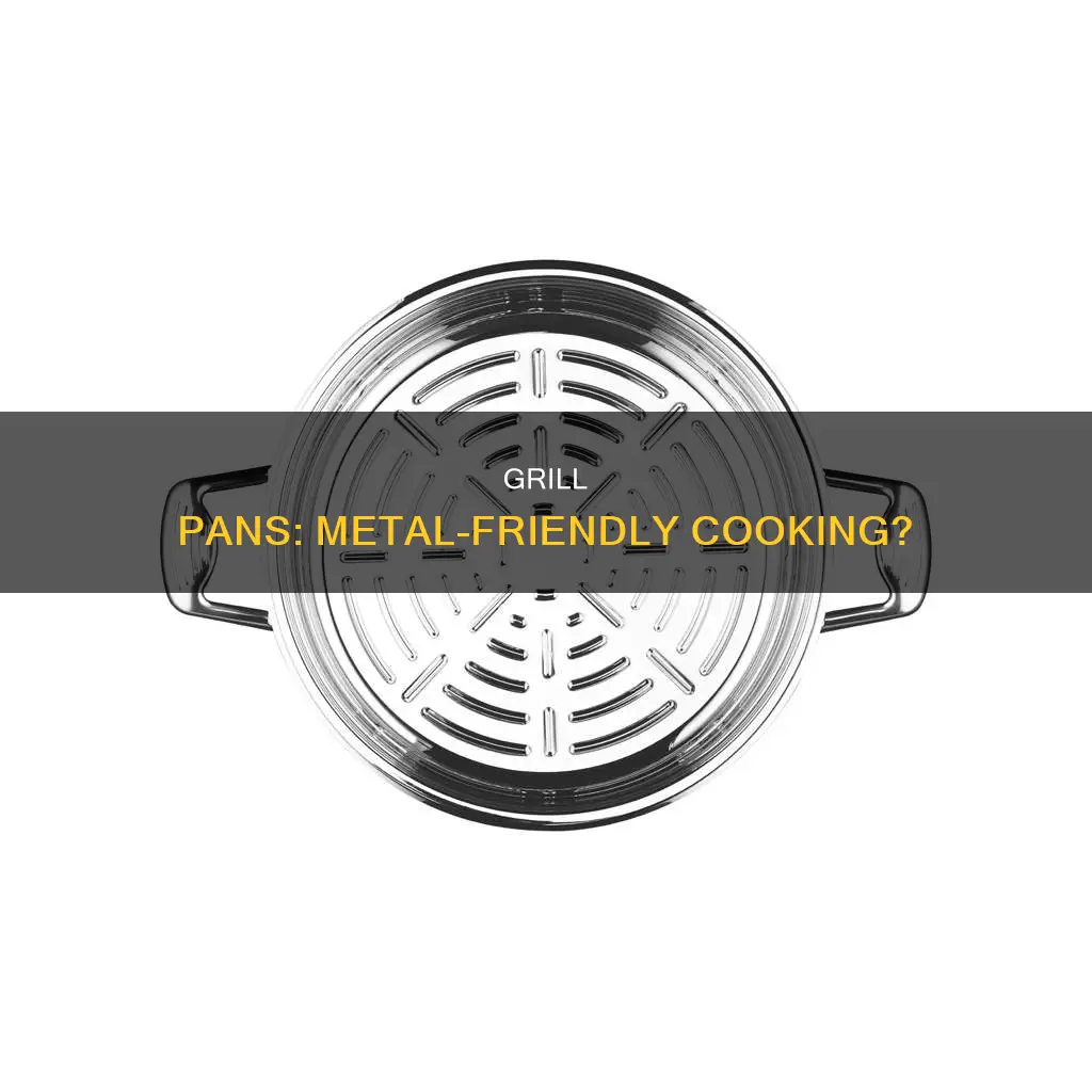 can metal be placed on a grill pan