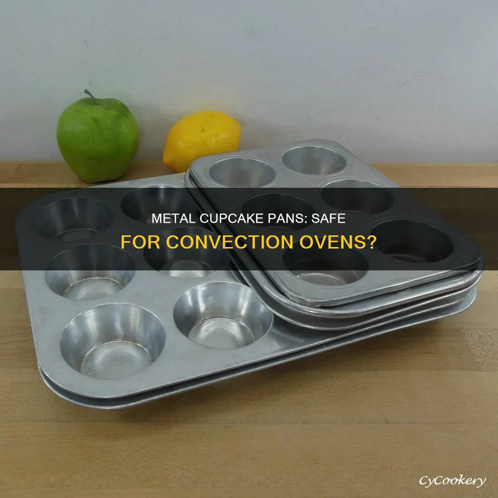 can metal cupcake pans be put in a convection oven