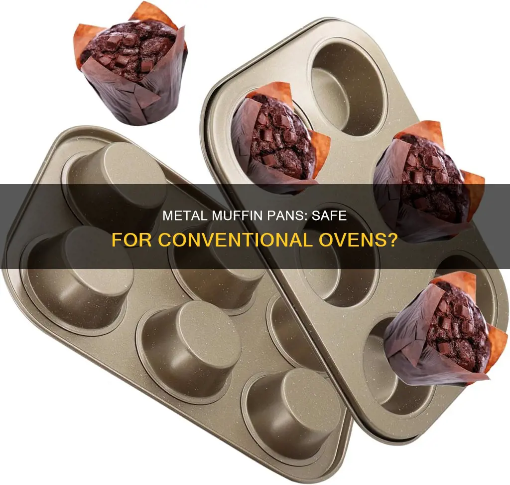can metal muffin pans be put in a conventional oven