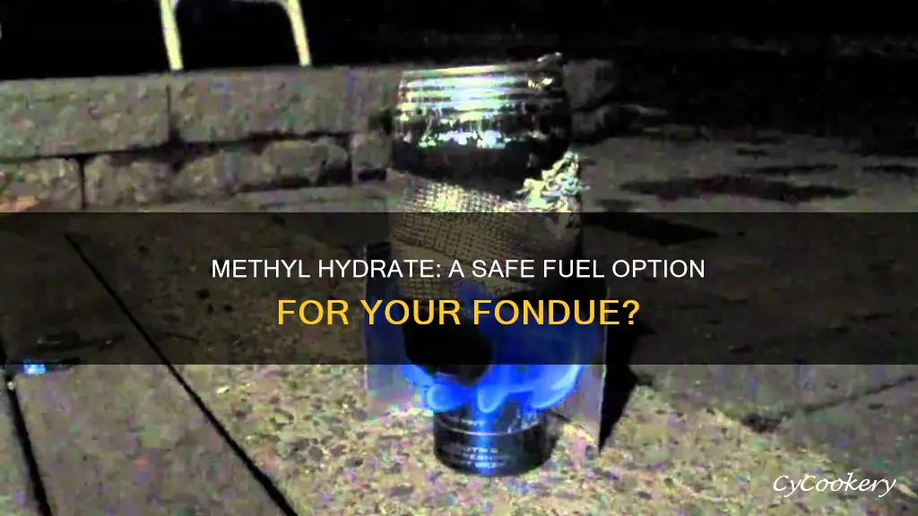 can methyl hydrate be used for fondue fuel