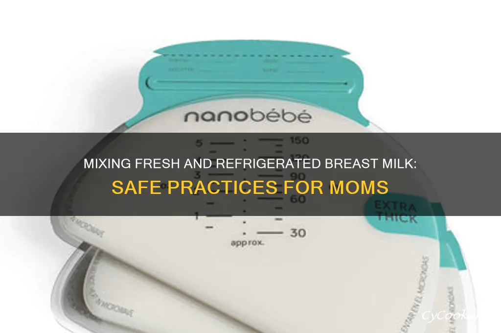 can mix fresh breast milk refrigerated