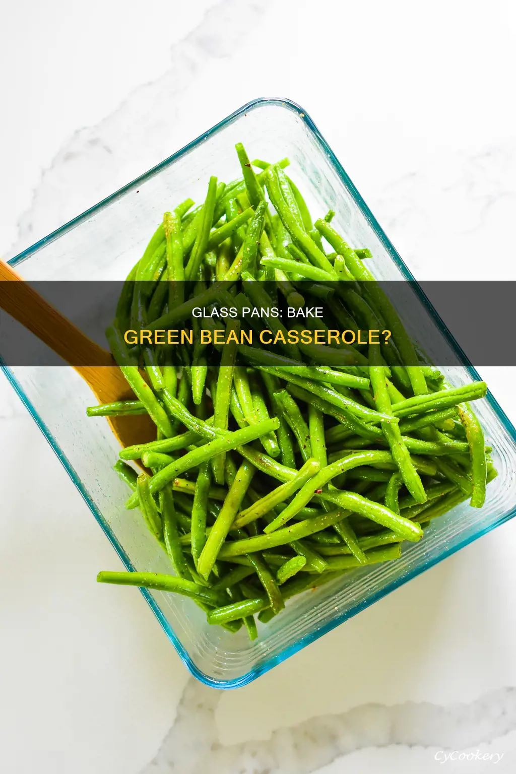 can my glass pan bake a green bean caserole