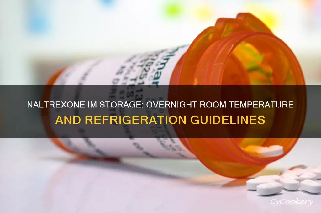 can naltrexone im be left out overnight and refrigerated after