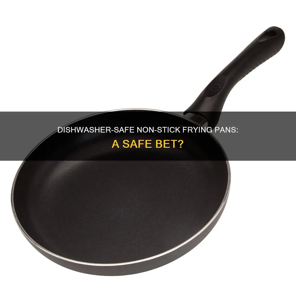 can non stick frying pans go in the dishwasher