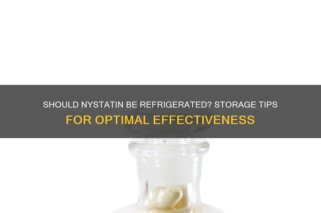 can nystatin be refrigerated