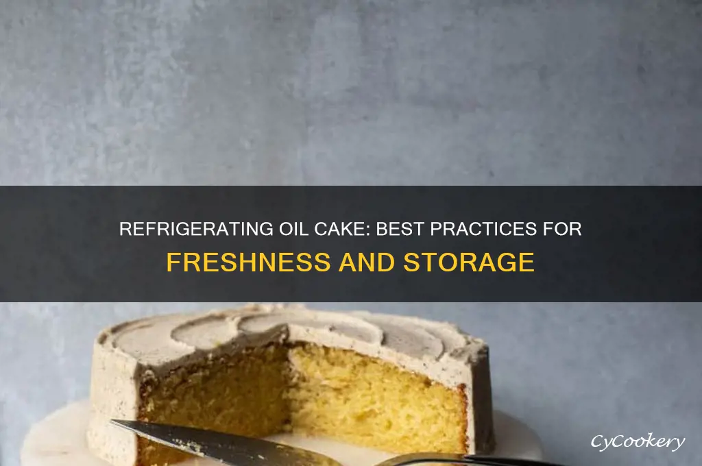 can oil cake be refrigerated