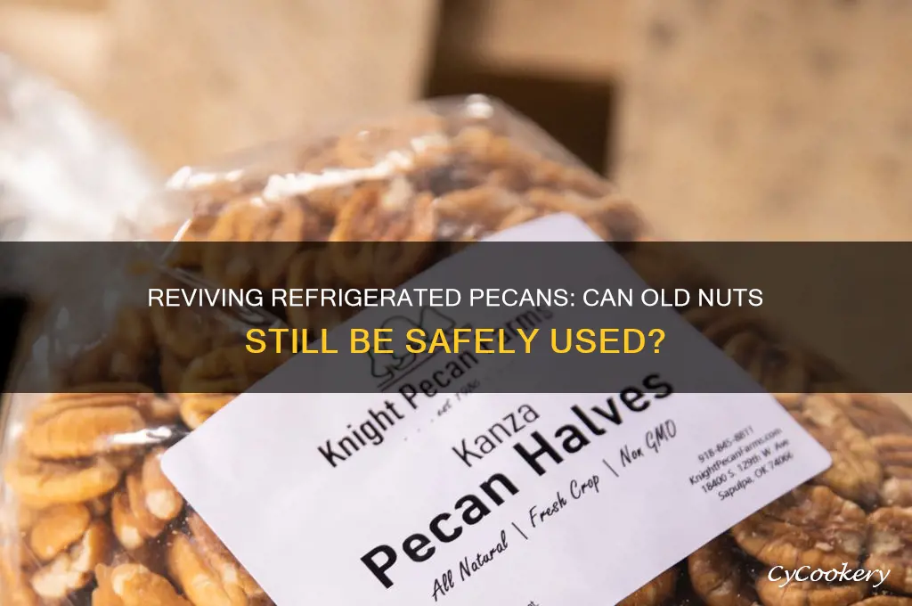 can old pecans be used after refrigeration