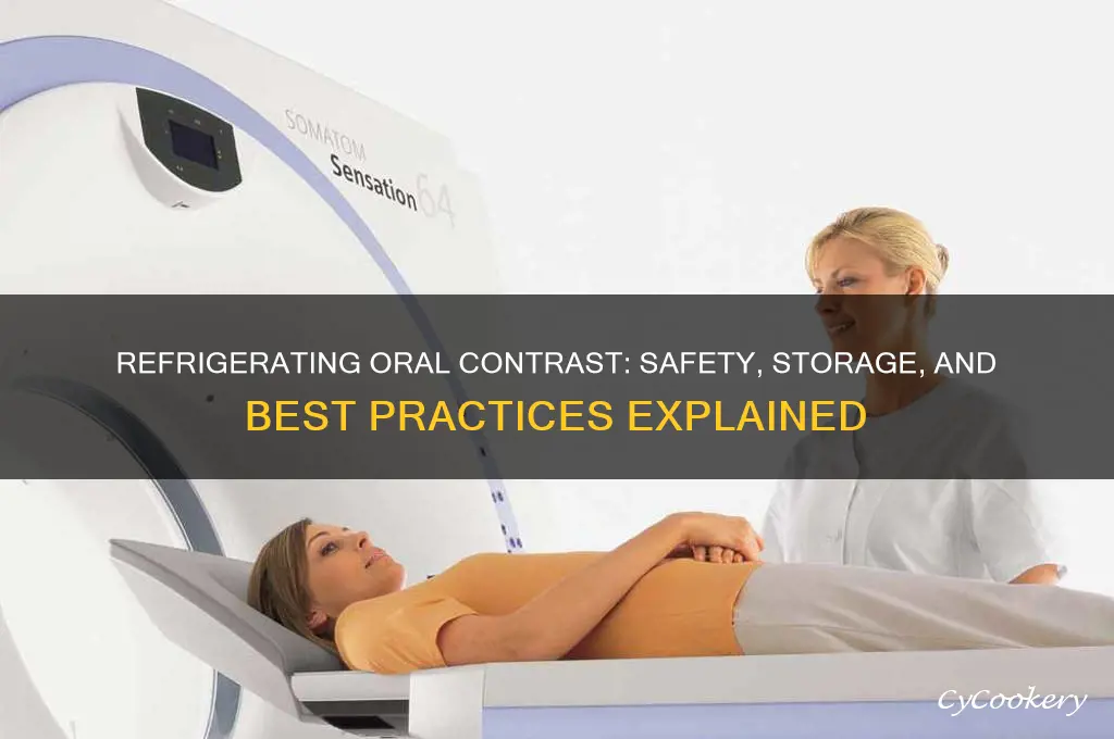 can oral contrast be refrigerated