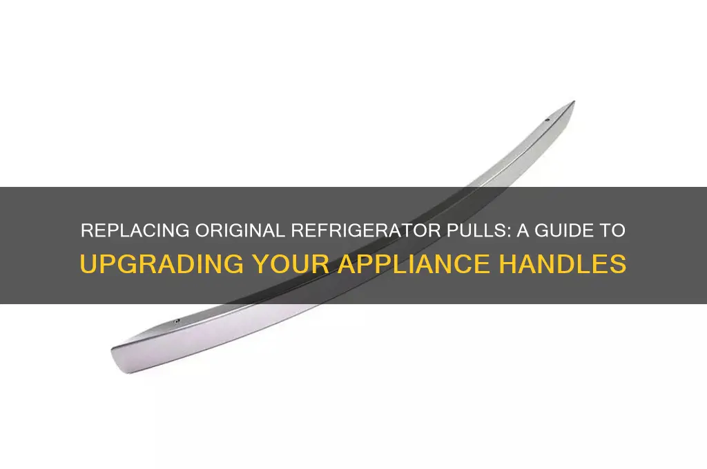 can original refrigerator pulls be replaced