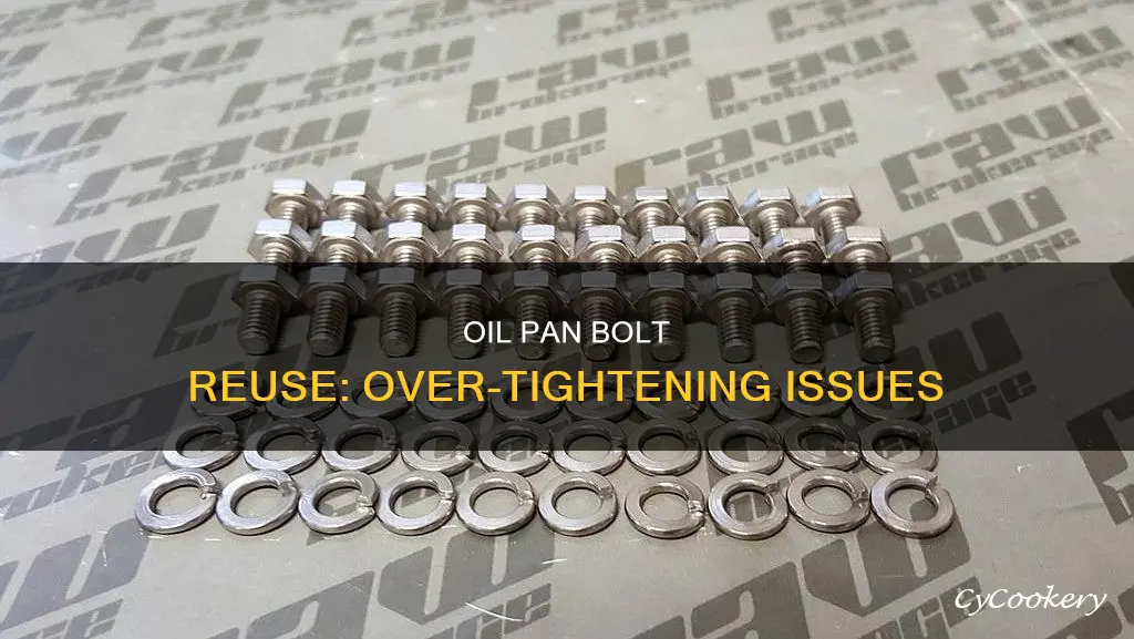 can over tightened oil pan bolts be used again