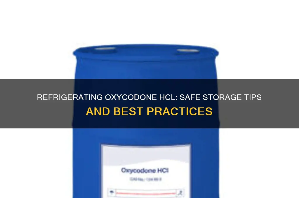 can oxycodone hcl be refrigerated