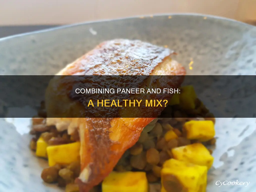 can paneer and fish be eaten together