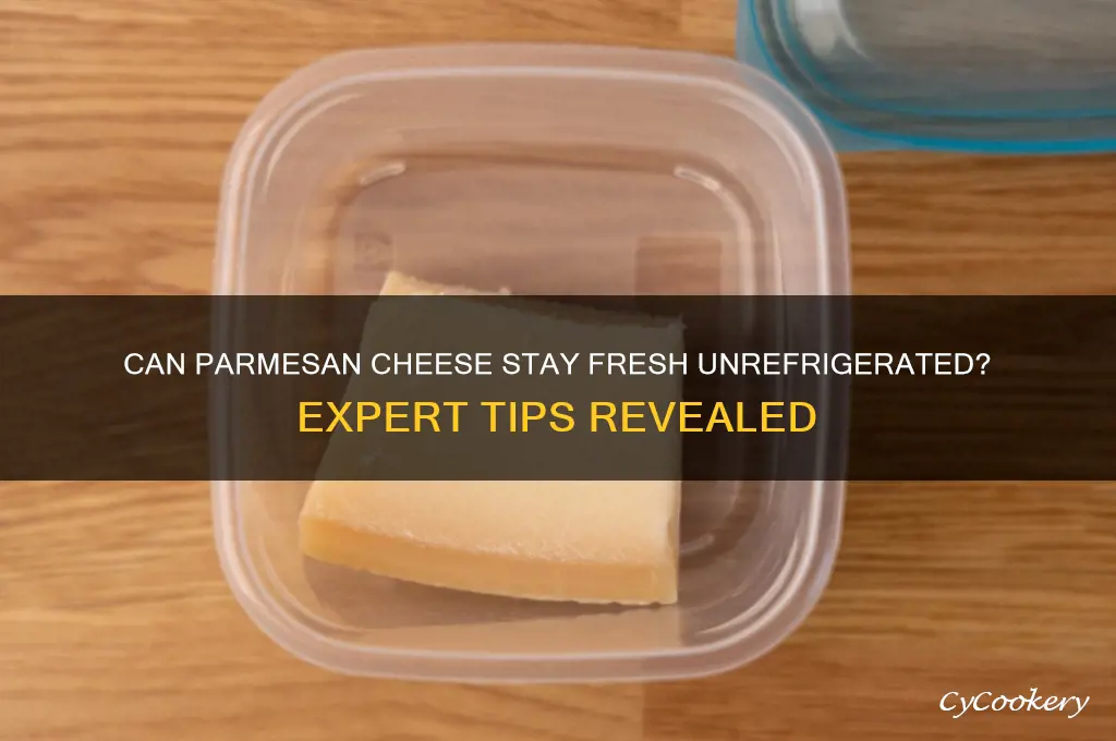 can parmesan cheese be left out of the refrigerator