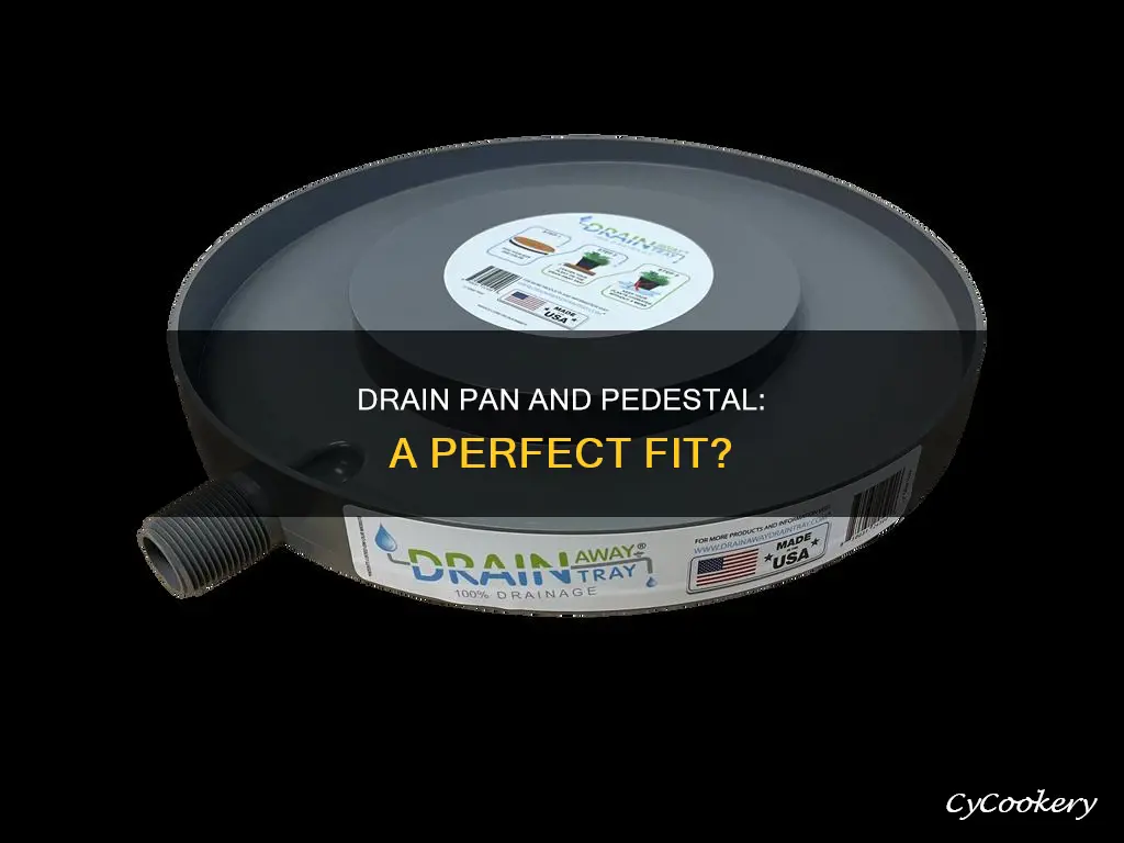 can pedesal fit in drain pan