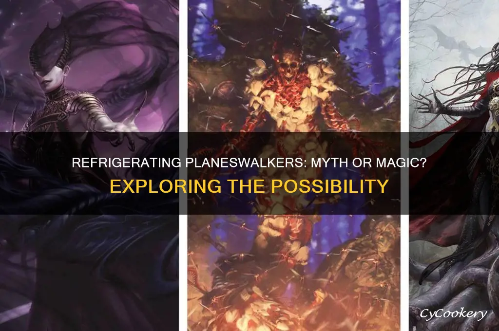 can planeswalkers be refrigerated