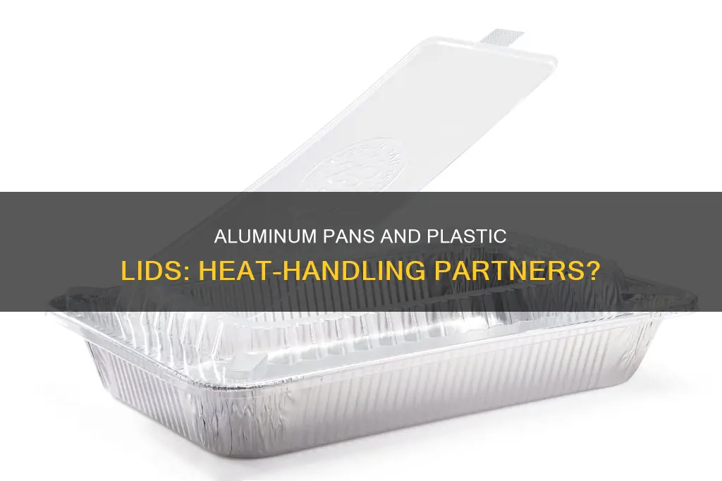 can plastic lid with aluminum pan handle heat