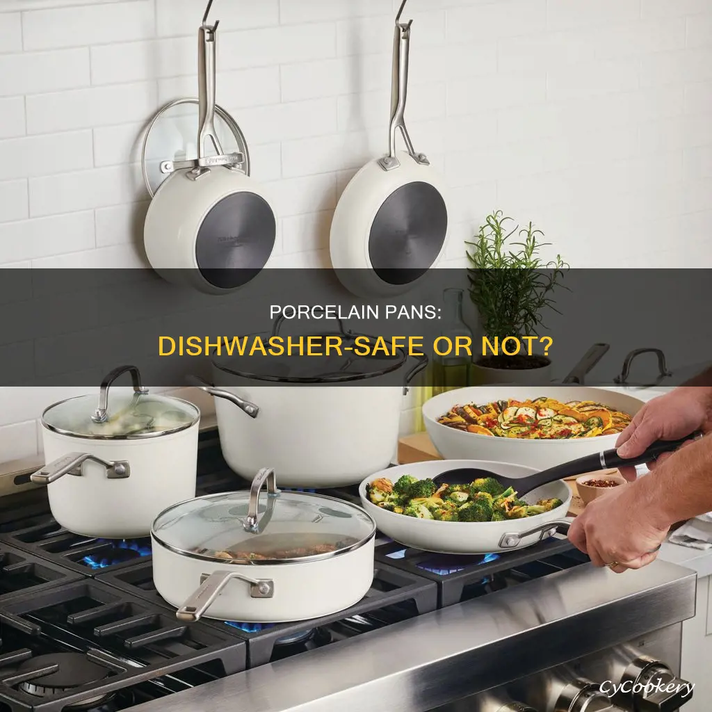 can porcelain pans go in dishwasher